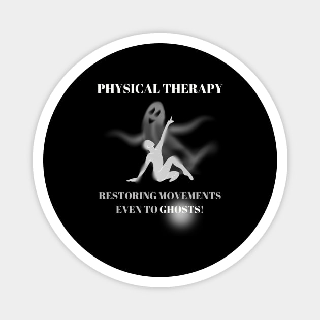 Physical Therapy Restoring Movements Even to Ghosts Halloween Physical Therapist Gift Magnet by Positive Designer